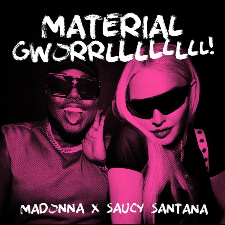 MADONNA & SAUCY SANTANA RELEASE “MATERIAL GWORRLLLLLLL!”