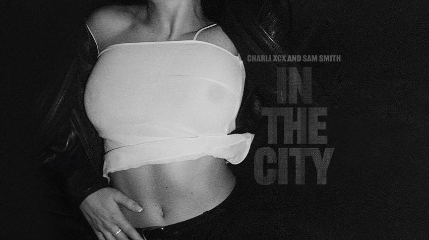 CHARLI XCX & SAM SMITH RELEASE NEW TRACK ‘IN THE CITY’
